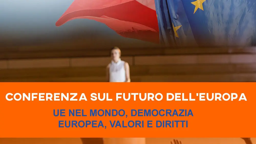"Conferenza sul futuro dell'Europa: l'UE nel mondo, democrazia europea, valori e diritti" "Conferenza sul futuro dell'Europa: l'UE nel mondo, democrazia europea, valori e diritti"