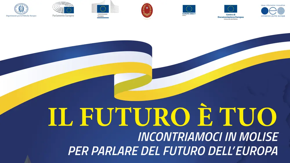 "Il futuro è tuo - Incontriamoci in Molise per parlare del futuro dell'Europa" "Il futuro è tuo - Incontriamoci in Molise per parlare del futuro dell'Europa"