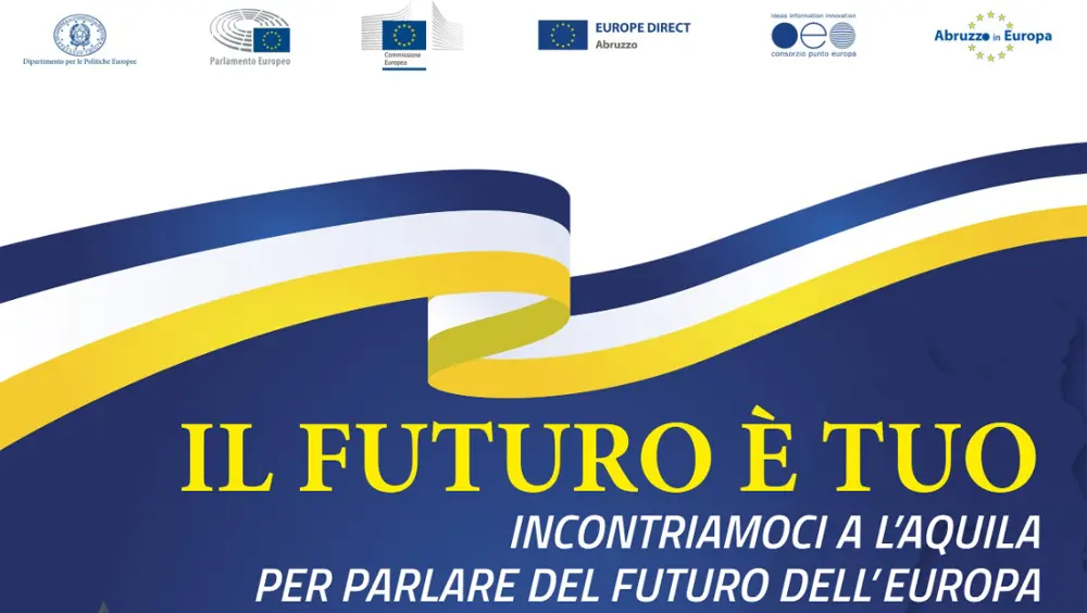 "Il futuro è tuo - Incontriamoci in Abruzzo per parlare del futuro dell'Europa" "Il futuro è tuo - Incontriamoci in Abruzzo per parlare del futuro dell'Europa"